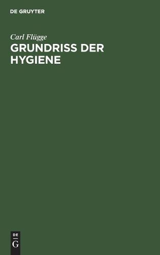 Grundriss Der Hygiene: Fur Studierende Und Praktische AErzte, Medicinal- Und Verwaltungsbeamte