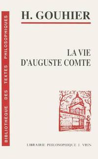 Cover image for Henri Gouhier: La Vie d'Auguste Comte