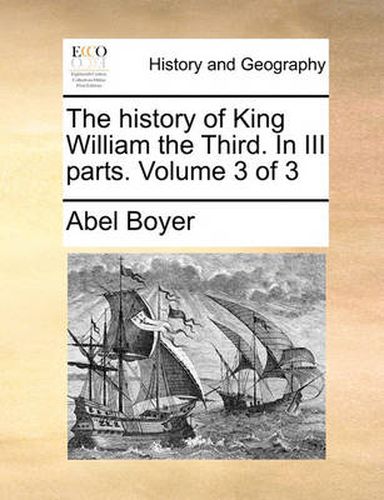 Cover image for The History of King William the Third. in III Parts. Volume 3 of 3