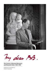 Cover image for My Dear BB . . .: The Letters of Bernard Berenson and Kenneth Clark, 1925-1959