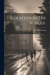 Cover image for Isolation In The School