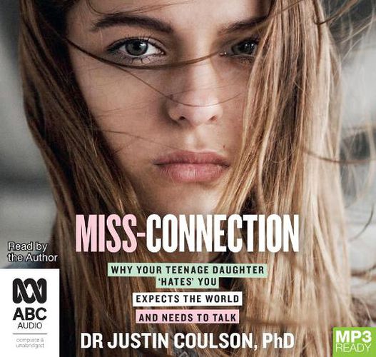 Miss-Connection: Why Your Teenage Daughter Hates You, Expects the World and Needs to Talk