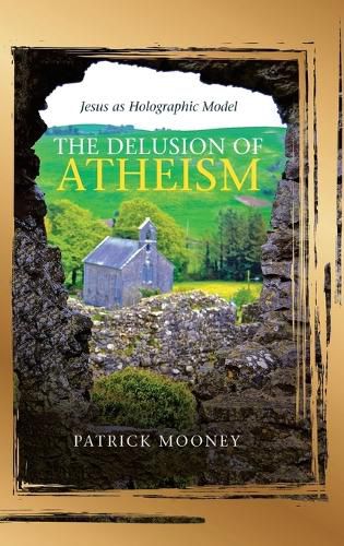 Cover image for The Delusion of Atheism: Jesus as Holographic Model