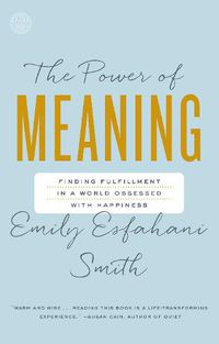 Cover image for The Power of Meaning: Finding Fulfillment in a World Obsessed with Happiness