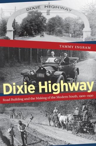 Cover image for Dixie Highway: Road Building and the Making of the Modern South, 1900-1930