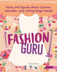 Cover image for Fashion Guru: Facts and Figures about Couture, Catwalks, and Cutting-Edge Trends