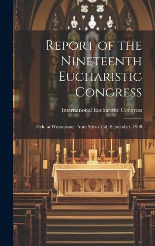 Cover image for Report of the Nineteenth Eucharistic Congress