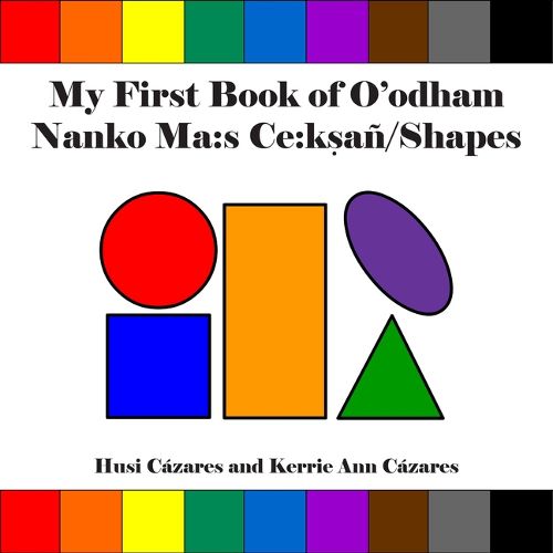 Cover image for My First Book of O'Odham Nanko Ma: S Ce: Ksan / Shapes