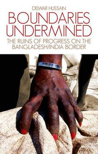 Cover image for Boundaries Undermined: the Ruins of Progress on the Bangladesh/India Border