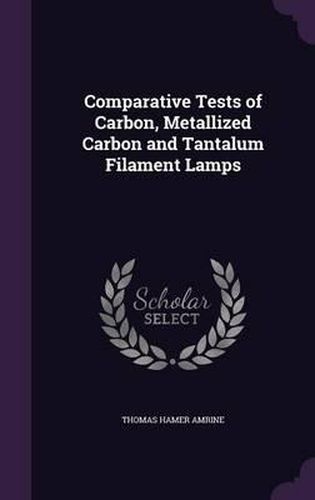 Cover image for Comparative Tests of Carbon, Metallized Carbon and Tantalum Filament Lamps