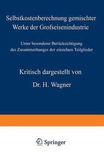 Cover image for Selbstkostenberechnung Gemischter Werke Der Grofseisenindustrie: Unter Besonderer Berucksichtigung Des Zusammenhanges Der Einzelnen Teilglieder