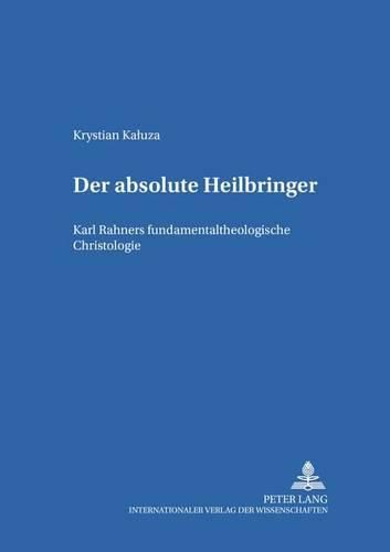 Cover image for Der Absolute Heilbringer: Karl Rahners Fundamentaltheologische Christologie