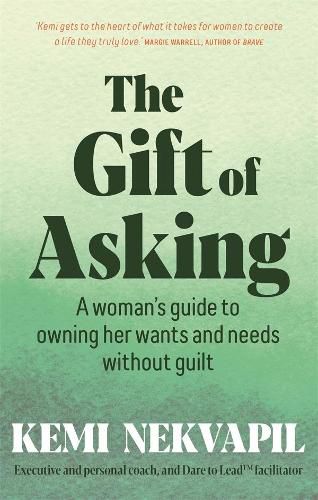 The Gift of Asking: A woman's guide to owning her wants and needs without guilt