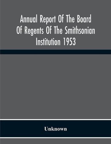 Cover image for Annual Report Of The Board Of Regents Of The Smithsonian Institution 1953