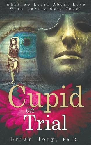 Cover image for Cupid on Trial: What We Learn About Love When Loving Gets Tough