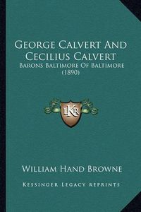 Cover image for George Calvert and Cecilius Calvert: Barons Baltimore of Baltimore (1890)