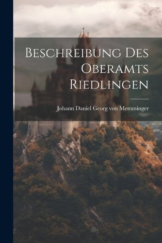 Cover image for Beschreibung Des Oberamts Riedlingen