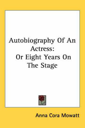 Cover image for Autobiography of an Actress: Or Eight Years on the Stage