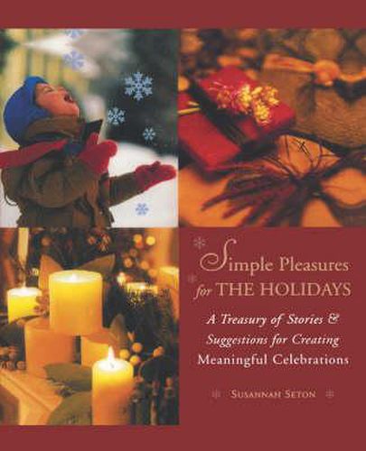 Cover image for Simple Pleasures for the Holidays: A Treasury of Stories & Suggestions for Creating Meaningful Celebrations