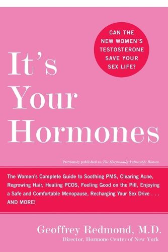 Cover image for It's Your Hormones: The Women's Complete Guide To Soothing PMS, Clearing Acne, Regrowing Hair, Healing PCOS, Feeling Good On The Pill, Enjoying A