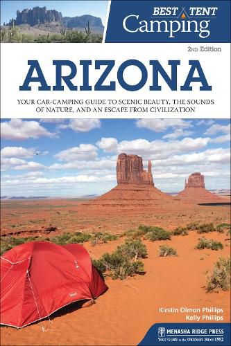 Cover image for Best Tent Camping: Arizona: Your Car-Camping Guide to Scenic Beauty, the Sounds of Nature, and an Escape from Civilization