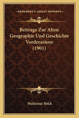 Cover image for Beitrage Zur Alten Geographie Und Geschichte Vorderasiens (1901)