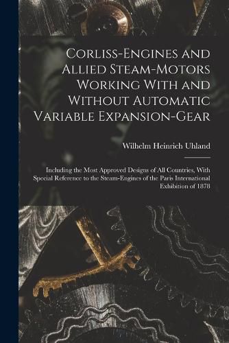 Cover image for Corliss-Engines and Allied Steam-Motors Working With and Without Automatic Variable Expansion-Gear