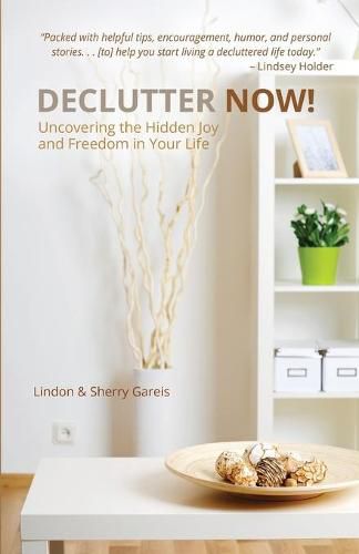 Cover image for Declutter Now!: Uncovering the Hidden Joy and Freedom in Your Life: Uncovering the Hidden Joy and Freedom in Your Life