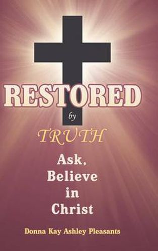 Cover image for Restored by Truth: Ask, Believe in Christ