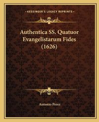 Cover image for Authentica SS. Quatuor Evangelistarum Fides (1626)