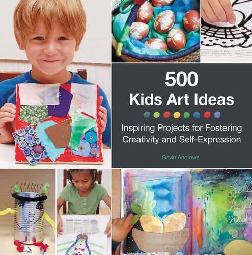 Cover image for 500 Kids Art Ideas: Inspiring Projects for Fostering Creativity and Self-Expression