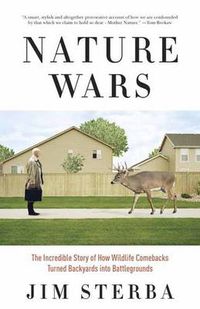 Cover image for Nature Wars: The Incredible Story of How Wildlife Comebacks Turned Backyards into Battlegrounds