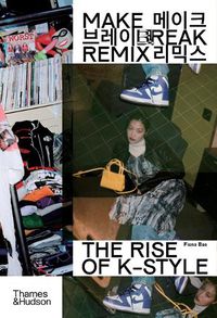Cover image for Make Break Remix: The Rise of K-Style