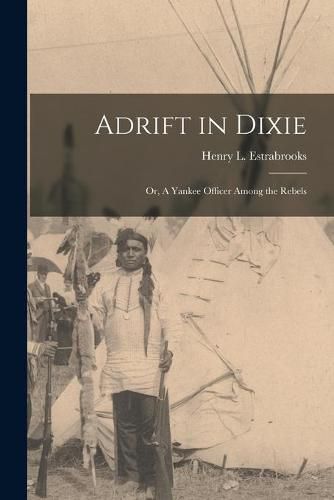 Cover image for Adrift in Dixie: or, A Yankee Officer Among the Rebels