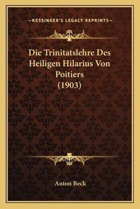 Cover image for Die Trinitatslehre Des Heiligen Hilarius Von Poitiers (1903)