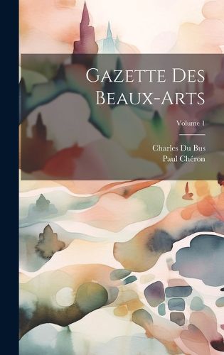 Cover image for Gazette Des Beaux-Arts; Volume 1