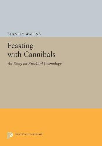 Cover image for Feasting With Cannibals: An Essay on Kwakiutl Cosmology