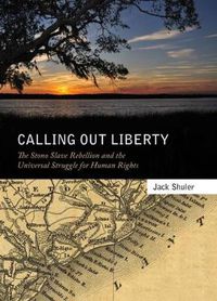 Cover image for Calling Out Liberty: The Stono Slave Rebellion and the Universal Struggle for Human Rights