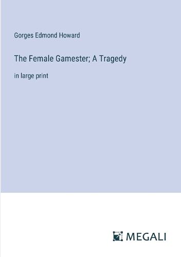 Cover image for The Female Gamester; A Tragedy