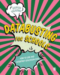 Cover image for Databusting for Schools: How to Use and Interpret Education Data