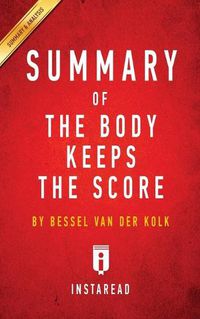 Cover image for Summary of The Body Keeps the Score: by Bessel van der Kolk M.D. - Includes Analysis