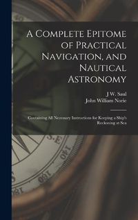 Cover image for A Complete Epitome of Practical Navigation, and Nautical Astronomy