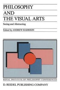 Cover image for Philosophy and the Visual Arts: Seeing and Abstracting