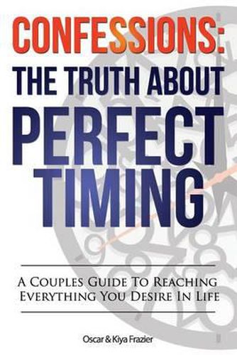 Cover image for Confessions: The Truth About Perfect Timing: A Couples Guide To Reaching Everything You Desire In Life