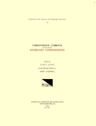 Cover image for Cekm 18 Christopher Gibbons (1615-1676), Keyboard Compositions, Edited by John Caldwell, Volume 18