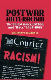 Cover image for Postwar Anti-Racism: The United States, UNESCO, and  Race,  1945-1968