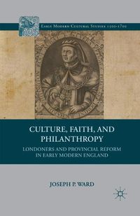 Cover image for Culture, Faith, and Philanthropy: Londoners and Provincial Reform in Early Modern England