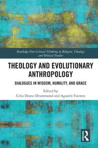 Cover image for Theology and Evolutionary Anthropology: Dialogues in Wisdom, Humility, and Grace