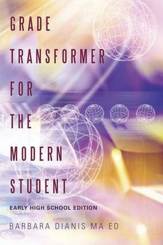 Cover image for Grade Transformer for the Modern Student: Early High School Edition