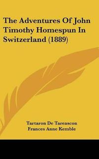 Cover image for The Adventures of John Timothy Homespun in Switzerland (1889)